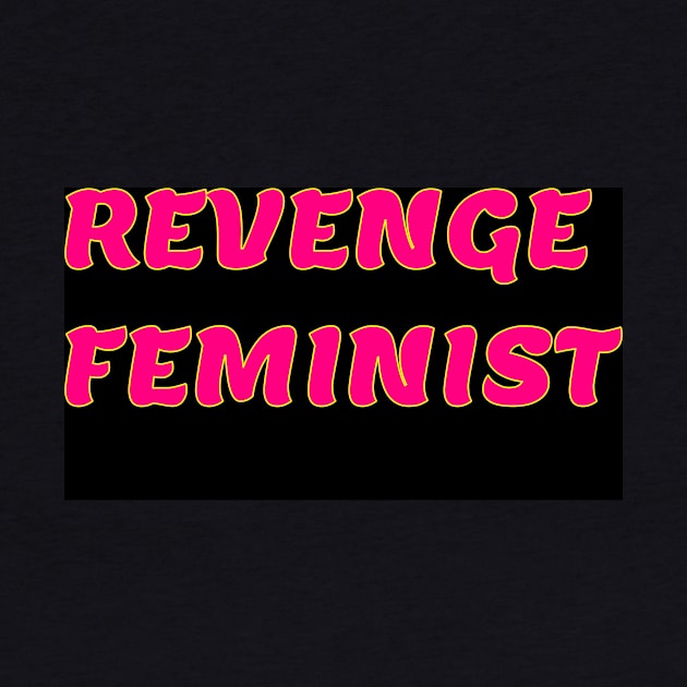 Revenge Feminist by Mistress Harley